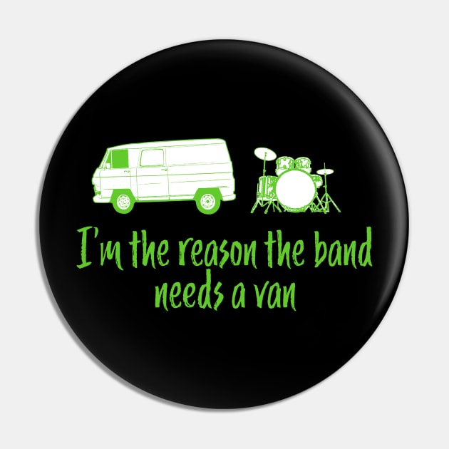 Funny Drummer Design - I'm The Reason the Band Needs a Van Pin by McNutt