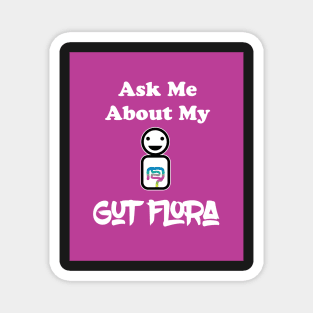 Ask Me About My Gut Flora Magnet