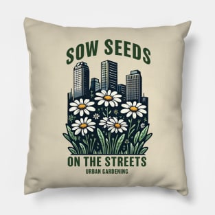 Sow seeds on the streets Pillow