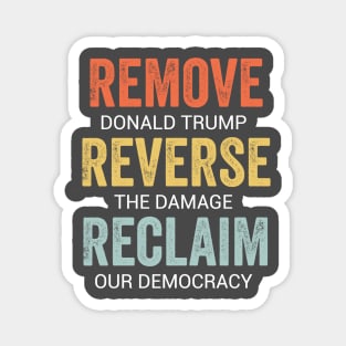 Remove Trump Reverse Damage Reclaim Democracy Political Protest 2025 Magnet