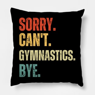 Sorry Can't Gymnastics Bye Gymnastic Life Funny Gymnastic Gift Gymnastic Pillow