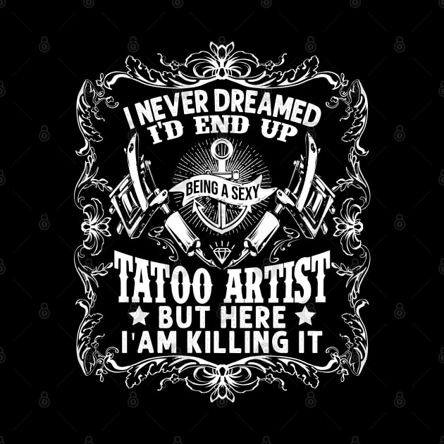 I Never Dreamed End Up Being A Sexy Tattoo Artist Tattooer by Herotee