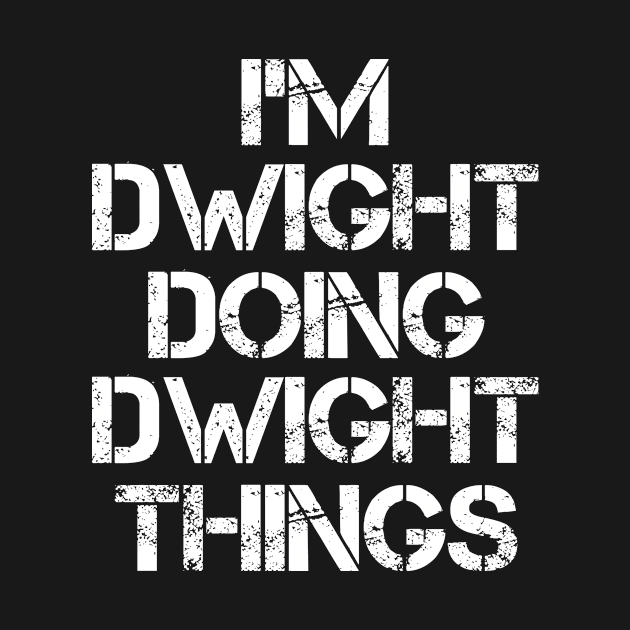 Dwight Name T Shirt - Dwight Doing Dwight Things by Skyrick1