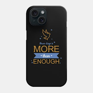 three days is MORE than ENOUGH Phone Case