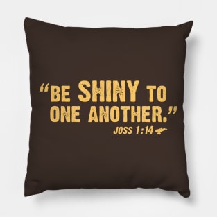 Be Shiny To One Another Pillow