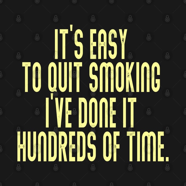 It’s easy to quit smoking. I’ve done it hundreds of times by naraka