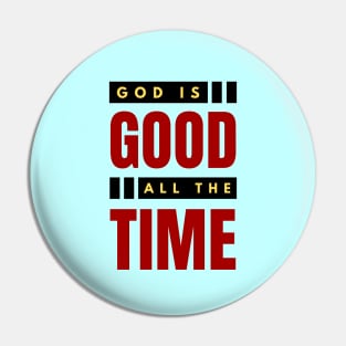 God Is Good All The Time | Christian Typography Pin