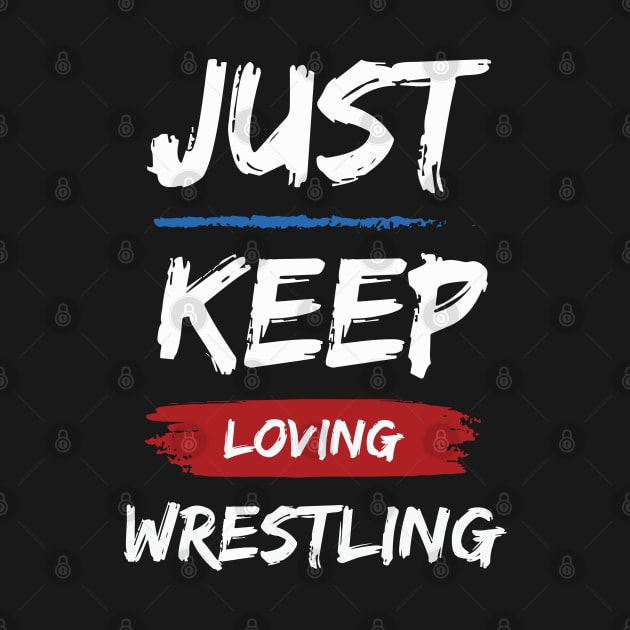 Just Keep Loving Wrestling by pixelcat