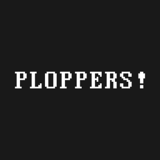 PLOPPERS ! T-Shirt