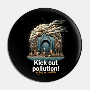 Kick Out Pollution: Reach New Revolution with Bold Activism Art Pin