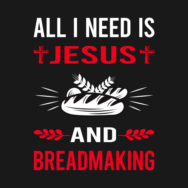 I Need Jesus And Breadmaking Bread Making by Bourguignon Aror