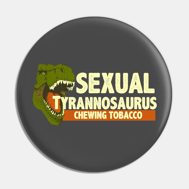 Sexual Tyrannosaurus Chewing Tobacco Pin by ZombieNinjas