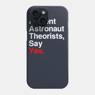 Ancient Astronaut Theorists, Say Yes. (Dark) Phone Case