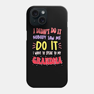 I Didn't Do It Nobody Saw Me I Want To Speak To My Grandma Phone Case