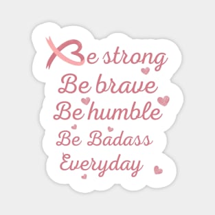 Be strong be brave be humble tees support gift for cancer patients, cancer patients gift ideas Magnet