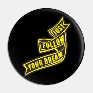 just follow youre dream Pin