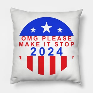 Election Year 2024 Shirt - Bold "OMG Please Make It Stop!" Statement Tee - Political Humor Apparel - Unique Voter Gift Pillow