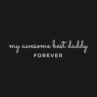 My Awesome Best Daddy Forever. T-Shirt