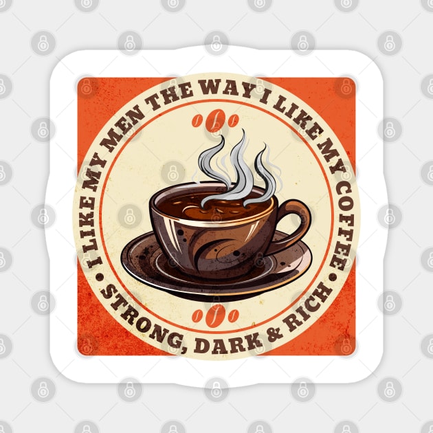 I like My Men The Way I Like My Coffee Magnet by WarFX Designs