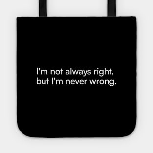 I'm not always right, but I'm never wrong. Tote