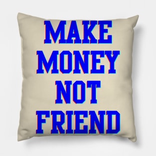 Make Money Not Friends Pillow