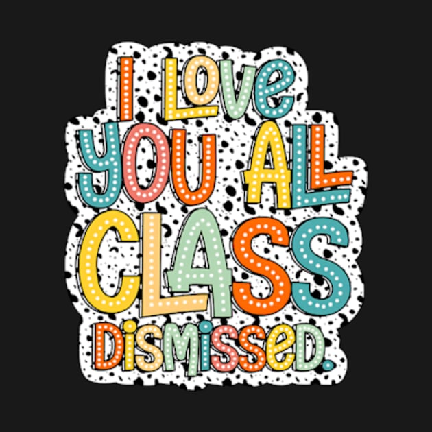 I Love You All Class Dismissed, Groovy Teacher, Last Day Of School, Teacher Life, Test Day, Rock The Test by artbyGreen