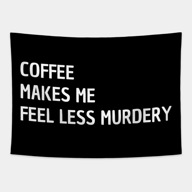 Coffee Makes Me Feel Less Murdery Tapestry by Peaceful Space AS