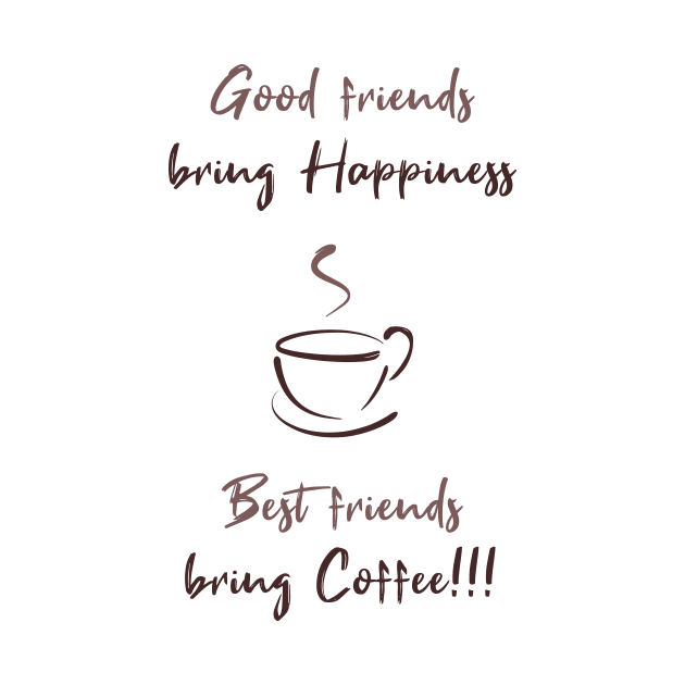 Good friends bring happiness, Best friends bring Coffee! by psychoshadow