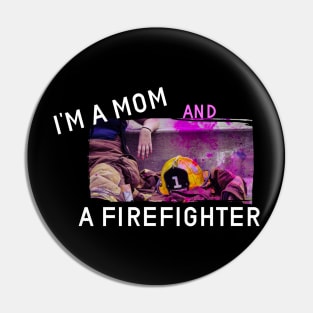 Im a mom and a firefighter design Pin