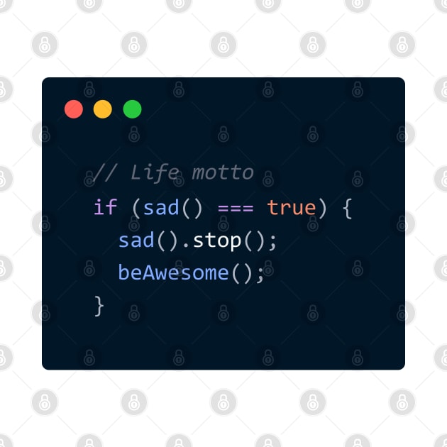 Coding Life Motto – Stop being sad, be awesome by Optimix