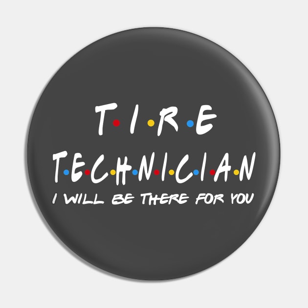 Tire Technician - I'll Be There For You Gifts Pin by StudioElla