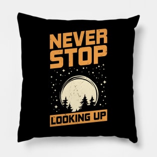 Never Stop Looking Up Astronomy Astronomer Gift Pillow