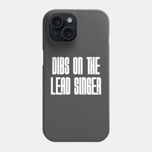 Dibs on the Lead Singer Phone Case