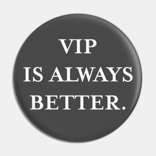 VIP is always better (White) Pin