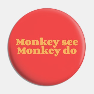 Monkey See Monkey Do Pin