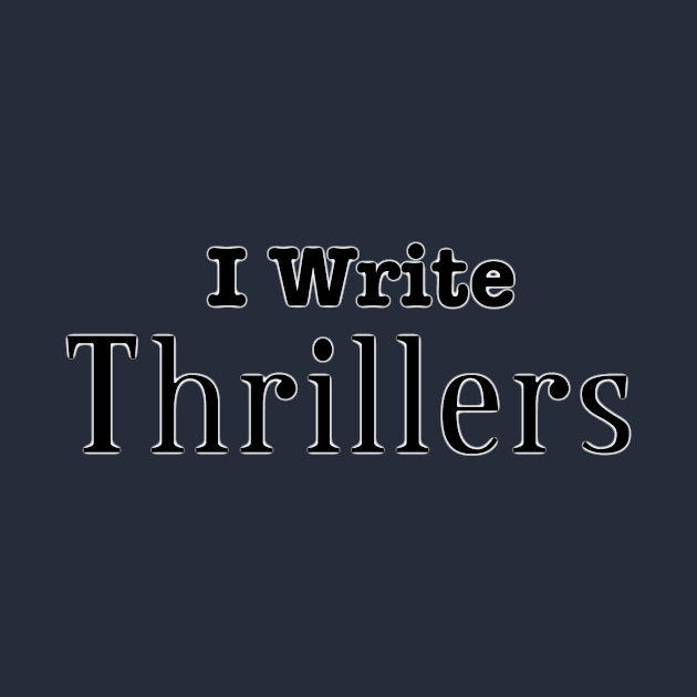 I Write Thrillers by INKmagineandCreate