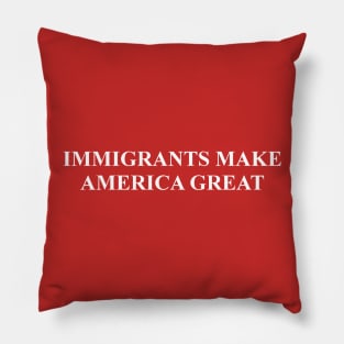 Immigrants Make America Great Pillow