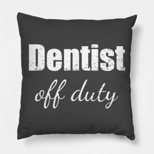 Dentist off duty Pillow