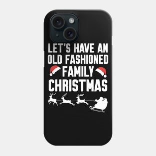 Let's have an old fashioned family christmas Phone Case