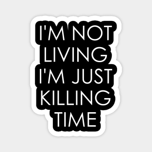 I'm Not Living I'm Just Killing Time Radiohead Magnet