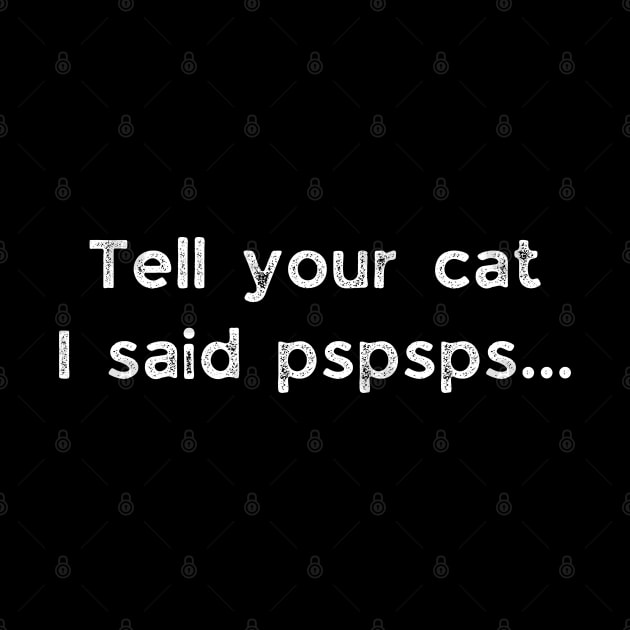 Tell your cat i said pspsps by busines_night