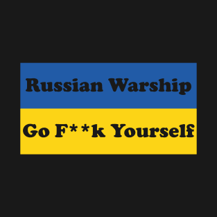 Russian Warship Go f Yourself, Russian Warship go fuck yourself T-Shirt