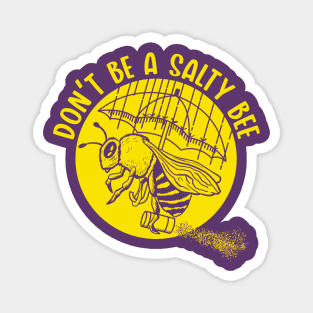 Don't be a Salty Bee (Mono) Magnet