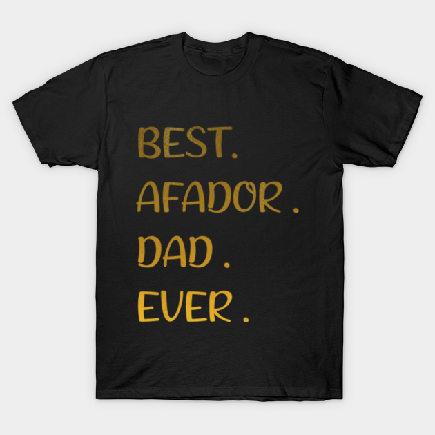 BEST AFADOR DAD EVER - Afador - T-Shirt | TeePublic