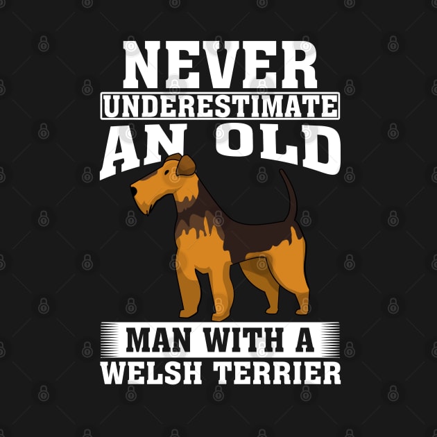 Never Underestimate an Old Man with Welsh Terrier by silvercoin