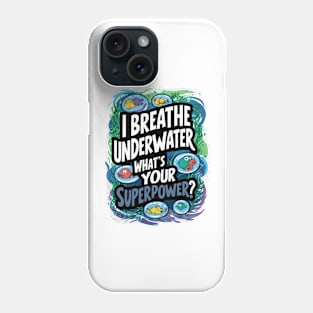 I Breathe Underwater What's Your Superpower Phone Case