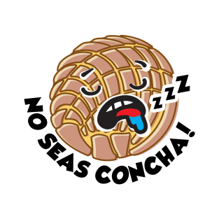 The Concha - No Seas Concha! T-Shirt