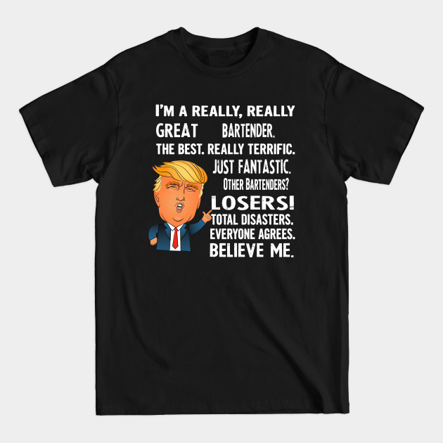 Disover Funny Gifts For Bartenders - Donald Trump Agrees Too - Bartender Gifts - T-Shirt