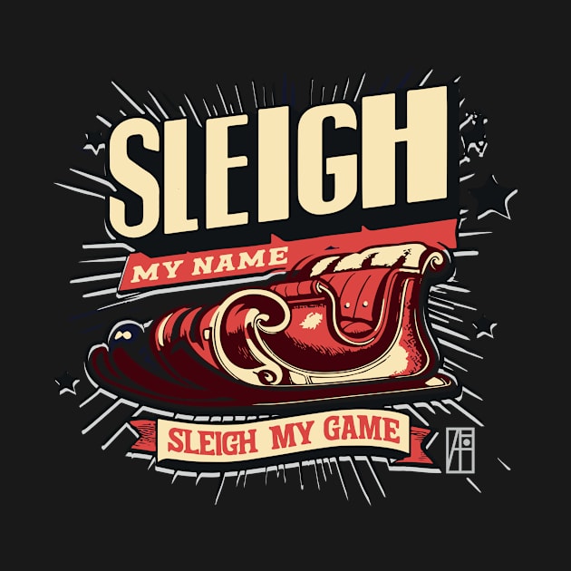 Sleigh My Name, Sleigh My Game - Funny Christmas - Xmas - Happy Holidays by ArtProjectShop