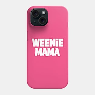 Weenie Mama Phone Case